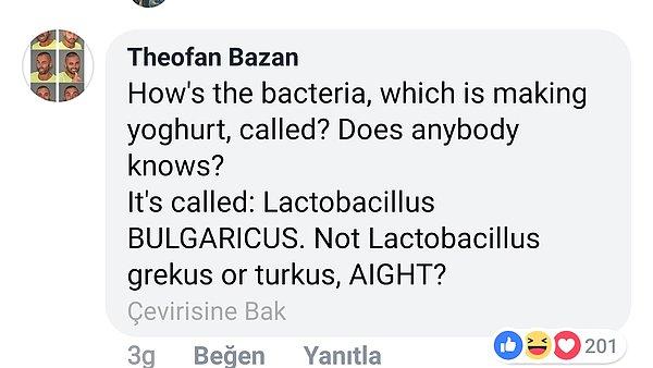 Yoğurt yapımında kullanılan bakterinin ismi Lactobacillus Bulgaricus imiş. Bulgarların yoğurdu bu kadar canhıraş sahiplenmeleri de bundan olsa gerek.