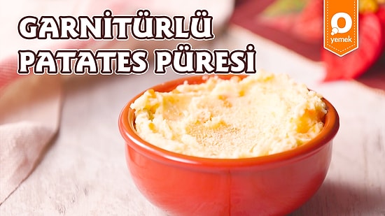 Patates Püresine Yepyeni Bir Dokunuş: Garnitürlü Patates Püresi Nasıl Yapılır?