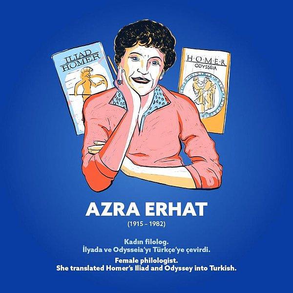 Azra Erhat (1915 – 1982) Kadın filolog. İlyada ve Odysseia’yı Türkçe’ye çevirdi.