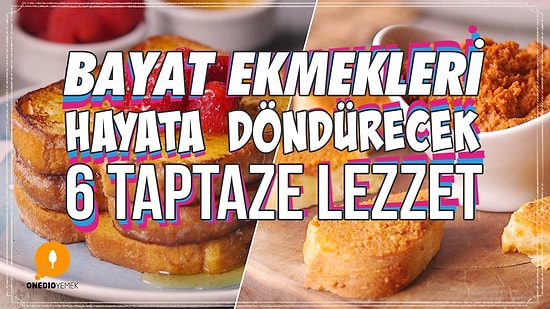 Bayat Ekmekleri Hayata Döndürecek 6 Taptaze Tarif