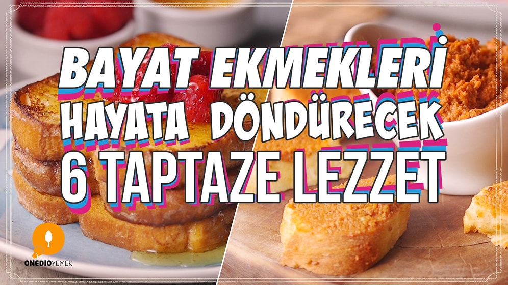 Bayat Ekmekleri Hayata Döndürecek 6 Taptaze Tarif