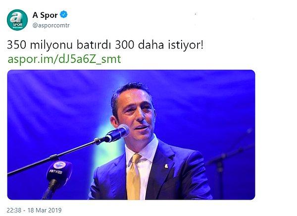 Kısa bir süre içerisinde bu haberlere bir yenisi daha eklendi. A Spor, '350 milyonu batırdı 300 daha istiyor!' başlıklı bir haber yayınlayınca Fenerbahçe taraftarları büyük tepki gösterdi.