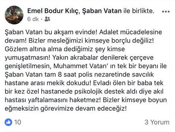 Ve avukat Emel Bodur Kılıç,  Şaban Vatan'ın serbest bırakıldığını aktardı: "Evladı ölen bir baba bir kez psikolojik destek aldı diye 'akıl hastası' yaftalamasını haketmez!"