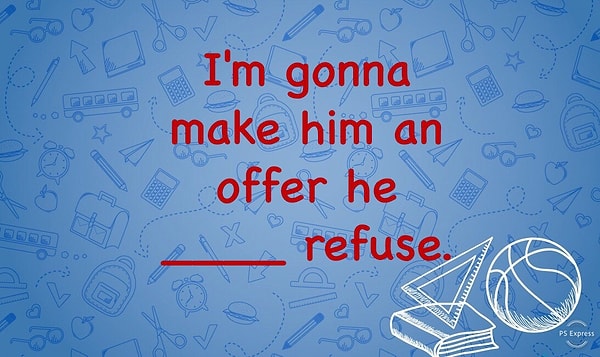 5. Переходим к «Крестному отцу»: «Я сделаю ему предложение, от которого он не сможет отказаться». Какого слова не хватает в английской версии?