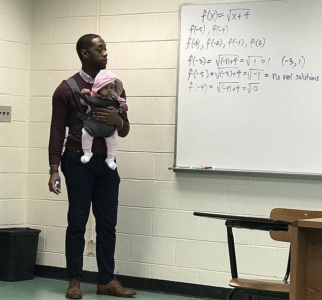 21. “A student came to class today with his child because he couldn’t find a babysitter or anybody to watch her while he was in class. My professor said, ‘I’ll hold her so you can take good notes!’ ”