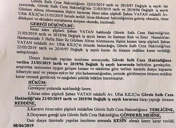 Ve dün aylar süren mücadelesinin ardından Giresun Sulh Ceza Hakimliği Şaban Vatan için Samsun Ruh ve Sinir Hastalıkları Hastanesi'ne gözlem için yatırılma kararı verdi.