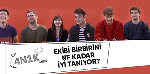 4N1K Ekibi Birbirini Ne Kadar İyi Tanıyor?