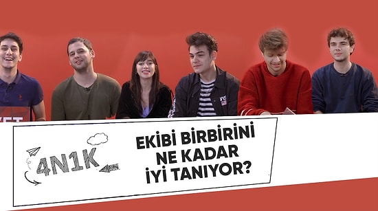 4N1K Ekibi Birbirini Ne Kadar İyi Tanıyor?