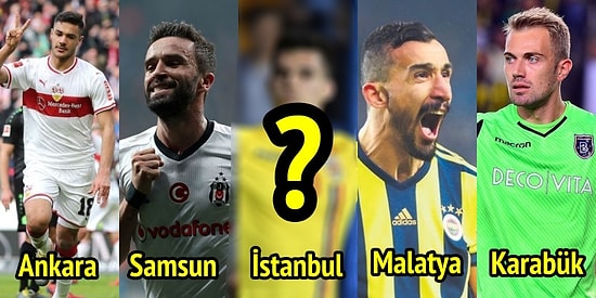 Doğdukları İllere Göre 81 Şehrimizin En Değerli Futbolcuları Listesi Sizi Biraz Şaşırtacak!