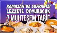 İftara Saatler Kala Akşama Ne Yapsam Derdine Son! Ramazanda Sofranızı Lezzete Doyuracak 7 Muhteşem Tarif