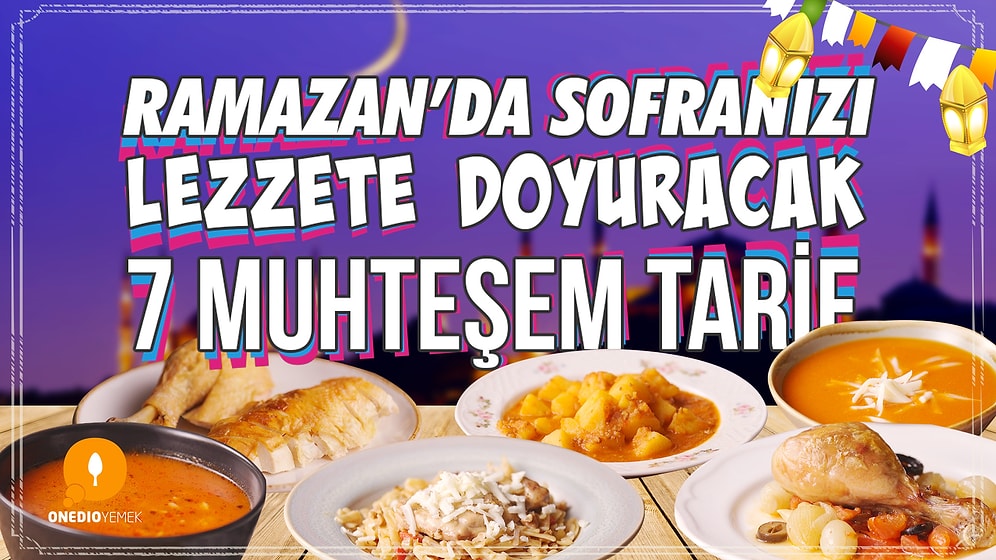 İftara Saatler Kala Akşama Ne Yapsam Derdine Son! Ramazanda Sofranızı Lezzete Doyuracak 7 Muhteşem Tarif