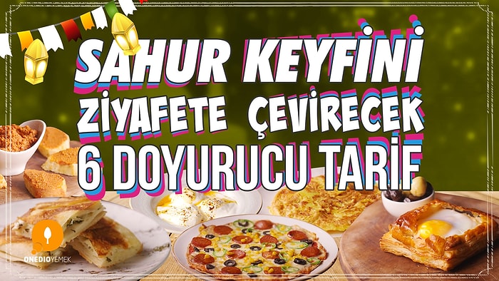 'Sahurda Ne Pişirsem?' Derdine Son! Sahur Keyfini Ziyafete Çevirecek 6 Doyurucu Tarif