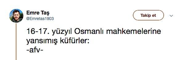 Emre Taş isimli Twitter kullanıcısı bizlere 16. ve 17. yüzyıllarda Osmanlı mahkemelerinin kayıtlarına yansıyan bazı küfürleri yazdı. Gerçekten şaşıracağınız bu küfürlere ve anlamlarına birlikte bakalım istedik.