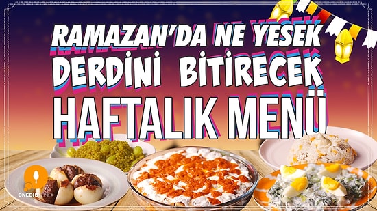 Pratik ve Doyurucu Lezzetler! Ramazan'da Ne Yesek Derdini Bitirecek Haftalık Menü