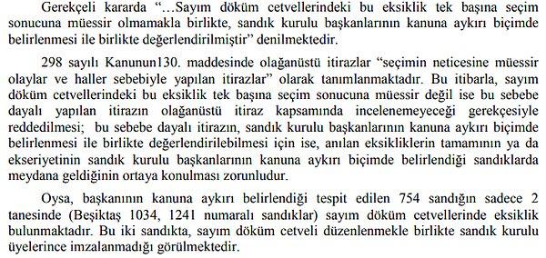 "Başkanının kanuna aykırı belirlendiği tespit edilen 754 sandığın sadece 2 tanesinde (Beşiktaş 1034, 1241 numaralı sandıklar) sayım döküm cetvellerinde eksiklik bulunmaktadır. Bu iki sandıkta, sayım döküm cetveli düzenlenmekle birlikte sandık kurulu üyelerince imzalanmadığı görülmektedir."