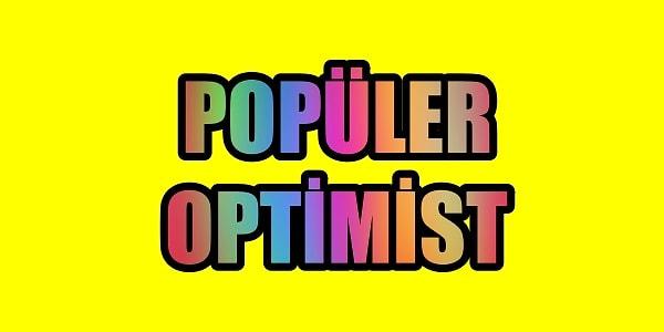 Senin karakterin Popüler Optimist!