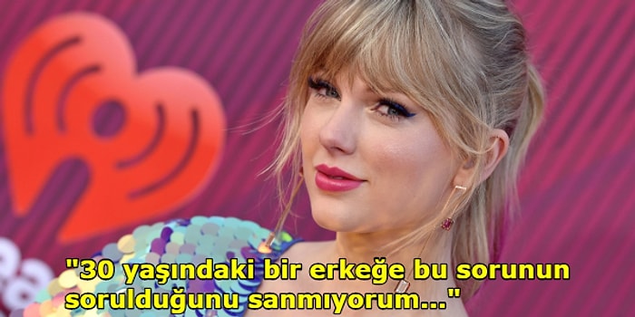 Taylor Swift, Kendisine "30 Yaşına Geldin, Çocuk Düşünmüyor musun?" Diye Soran Muhabire Ağzının Payını En Net Şekilde Verdi