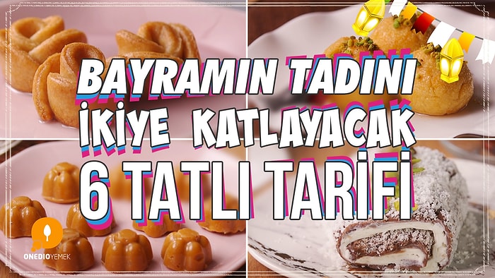 Bayram Geldi Çattı! Bayramın Tadını İkiye Katlayacak 6 Tatlı Tarif