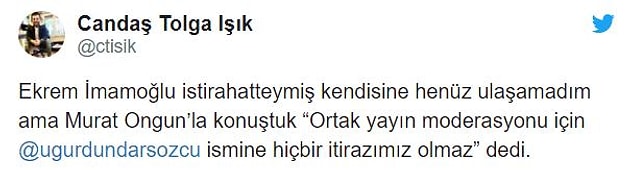 Gazeteci Candaş Tolga Işık, Uğur Dündar önerisini Ekrem İmamoğlu'nun basın danışmanı Murat Ongun'a sorduğunu ve "Hiçbir itirazımız olmaz” yanıtı aldığını aktardı.