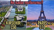 Kırşehir'de Yaşayanların Paris'te Yaşayanlardan Daha Mutlu Olduğu Gerçeğiyle Yüzleşmeye Hazır mısınız?