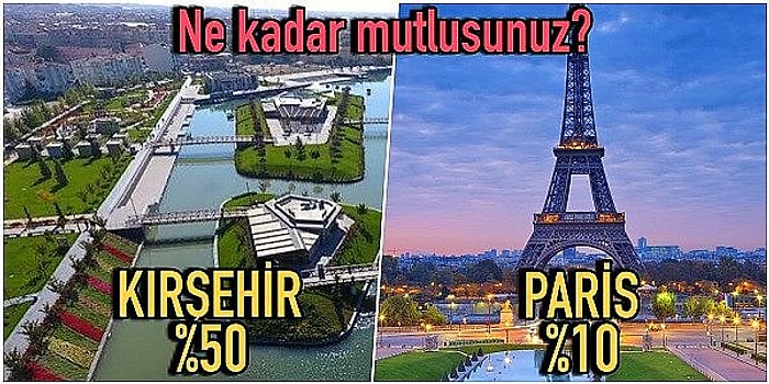 Kırşehir'de Yaşayanların Paris'te Yaşayanlardan Daha Mutlu Olduğu Gerçeğiyle Yüzleşmeye Hazır mısınız?