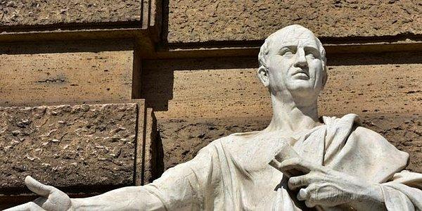3. Cicero: Roma döneminde yaşamış ünlü filozof tek adam rejimine karşı Cumhuriyet'i savunduğu için idam edildi.