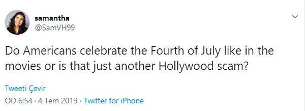28. "Amerikanlar 4 Temmuz'u filmlerdeki gibi mi kutluyor yoksa bu da mı bir Hollywood oyunu?