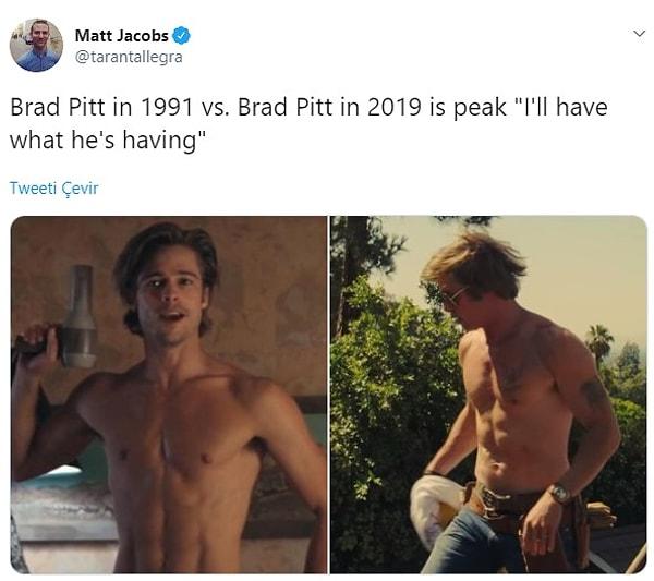 4. "Brad Pitt'in 1991 ve 2019'daki halleri insana "O ne yiyorsa ben de ondan alayım." dedirtiyor."