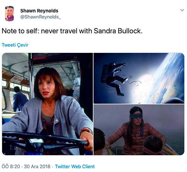 7. "Kendime not: asla Sandra Bullock'la yolculuk yapma."