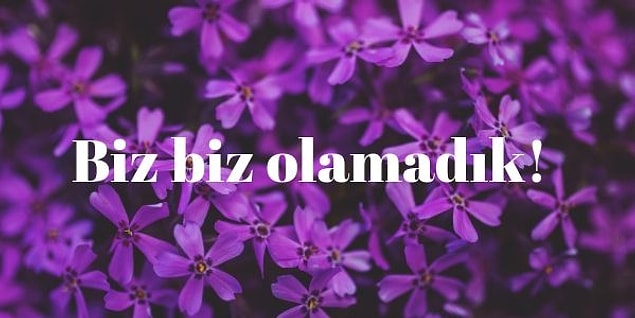 "Biz, biz olamadık!"