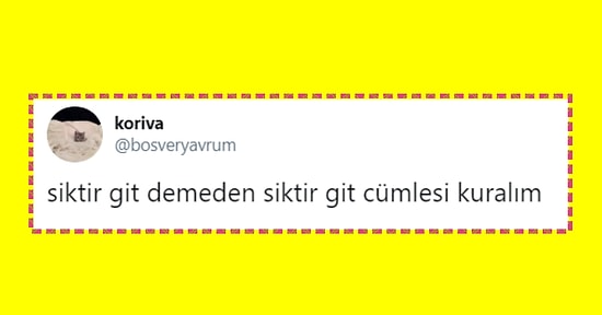 S*ktir Git Demeden S*ktir Git Cümlesi Kurarak Taşı Gediğine Bir Güzel Oturtan Twitter Kullanıcıları