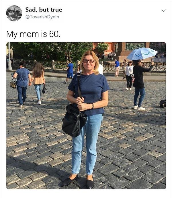 "Annem 60 yaşında."