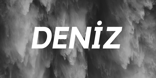 Deniz!