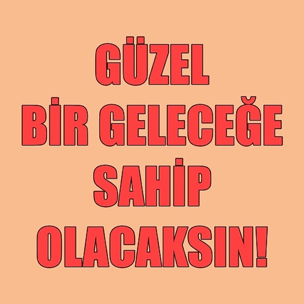 Güzel bir geleceğe sahip olacaksın!