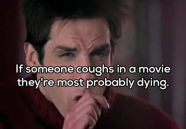 4. "Если кто-то в фильме начинает кашлять, то чаще всего он сейчас умрет :)"