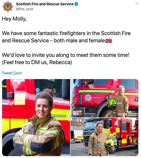 6. "Selam Molly, İskoç Yangın ve Kurtarma Servisi'nde inanılmaz kadın itfaiyecilerimiz var, hem erkek hem kadın. Onlarla tanışman için seni buraya davet etmekten mutluluk duyarız."