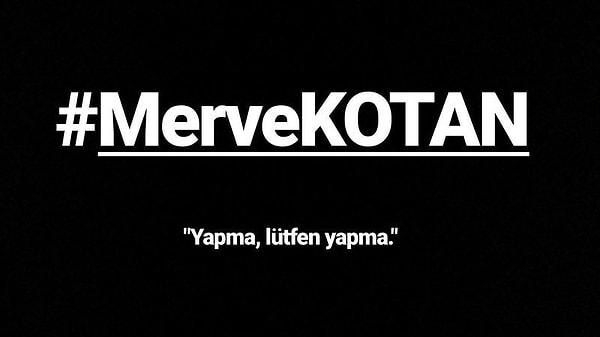 change.org'da bir imza kampanyası başlatıldı. Kampanya görselinde Merve Kotan'ın son sözleri yer aldı: "Yapma, lütfen yapma"