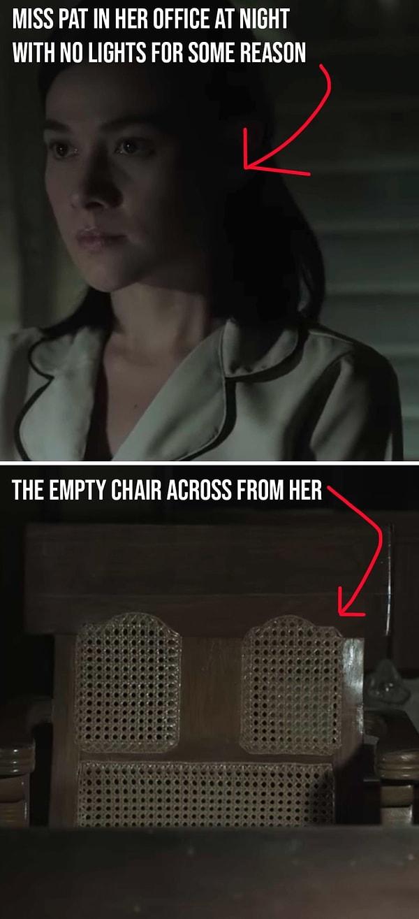 Filmin bundan sonraki 40 dakikası tam anlamıyla korku filmi klişeleri şöleni. İşte o korkutucu anlardan birkaç örnek. Miss Pat'in ofisinden görüyoruz. Karşısındaki sandalye ise boş...