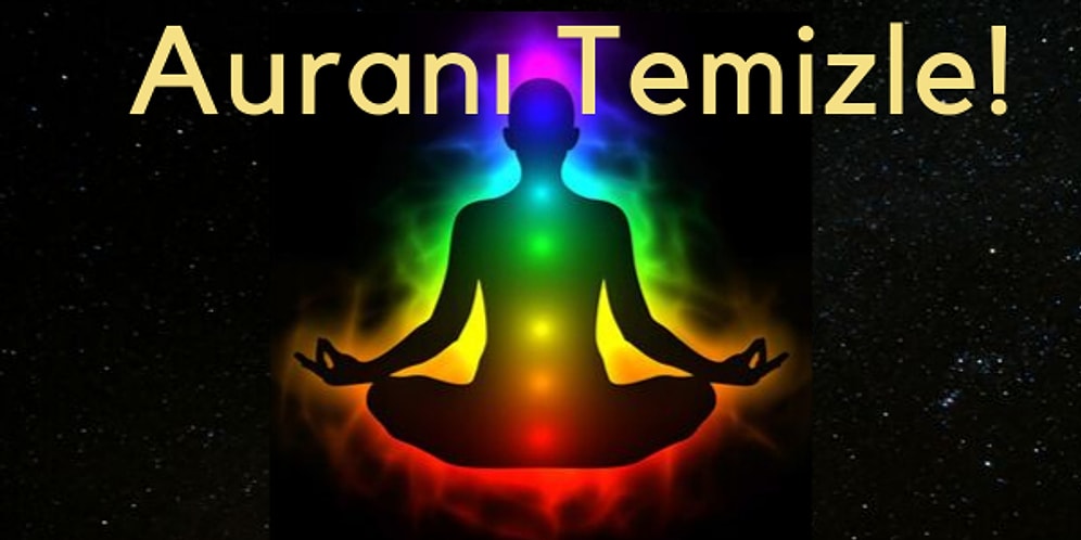 Auranı Temizle! Bu 10 Adımda Üzerindeki Kötü Enerjileri Atarak Rahat Bir Nefes Alacağın Garanti!