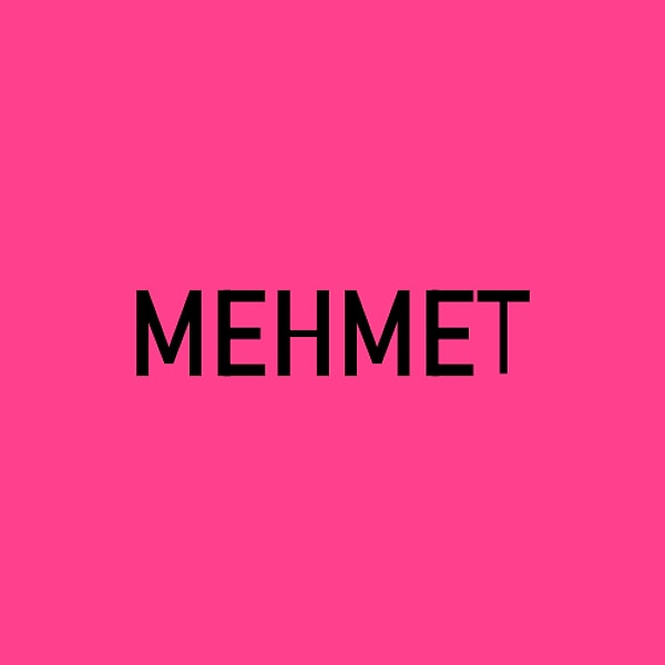 Senin alnına yazılan kişinin adı Mehmet!