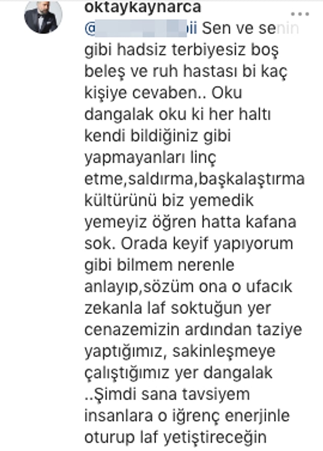 Oktay Kaynarca ise tabiri caizse açtı ağzını, yumdu gözünü: "Şimdi sana tavsiyem insanlara o iğrenç enerjinle oturup laf yetiştireceğin yerde, git bir iş bul..."
