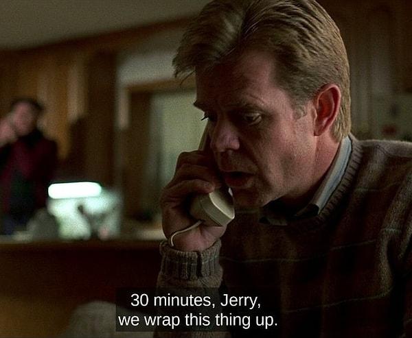 5. Fargo filminde Carl, filmin bitmesine tam 30 dakika kaldığında, Jerry ile 30 dakika sonrası için sözleşiyor.