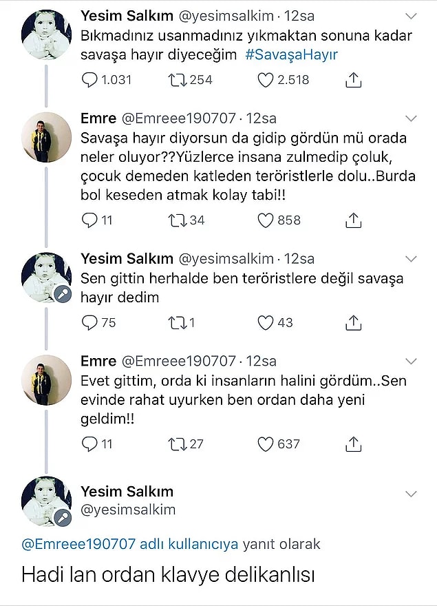 Dün sosyal medyada #Savaşahayır etiketiyle paylaşılan binlerce tweet vardı. Özellikle ünlülerin yapmış olduğu paylaşımlar dikkat çekiciydi. Mesela Yeşim Salkım'ın girdiği bu polemik ve cevap yazan kişinin astsubay çıkması çok konuşuldu.