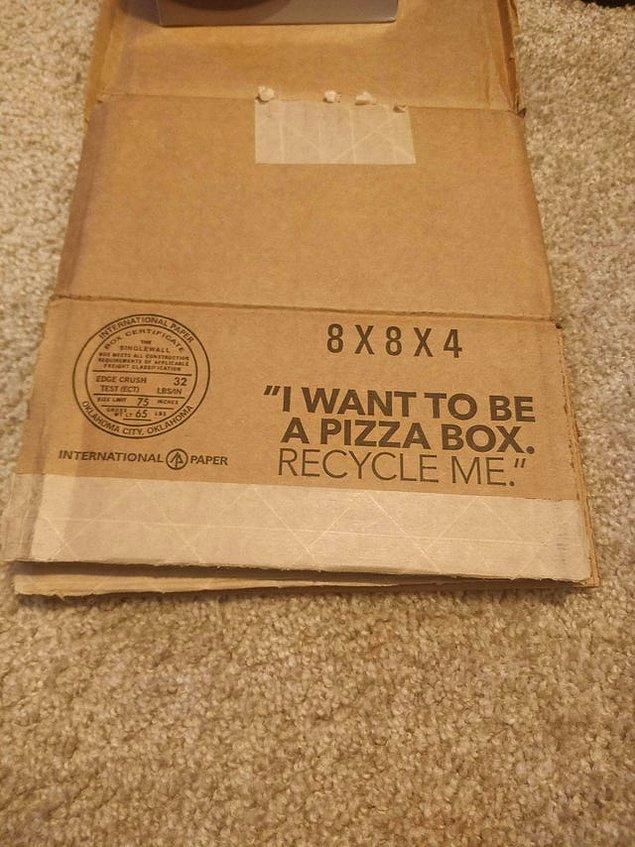1. Karton kutudaki bu mesaj: "Pizza kutusu olmak istiyorum. Beni geri dönüştür."