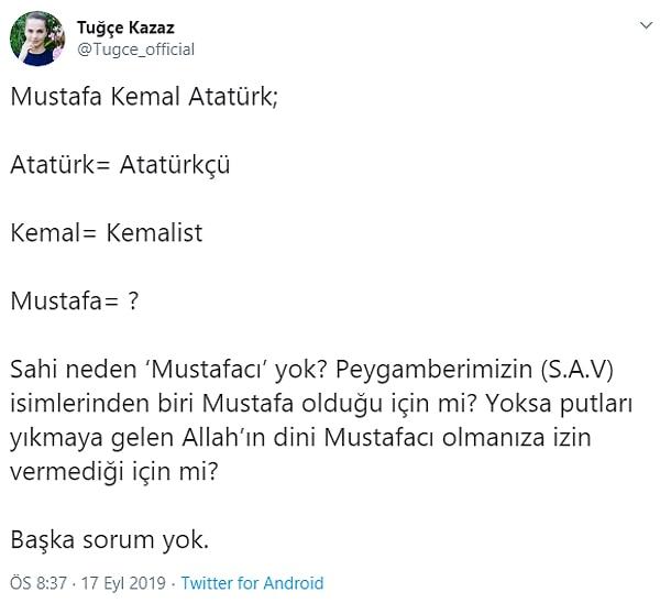 Geçtiğimiz aylarda, Mustafa Kemal Atatürk'ün adından yola çıkarak, "Neden Mustafacı yok?" diye bir tespitte bile bulunmuştu.