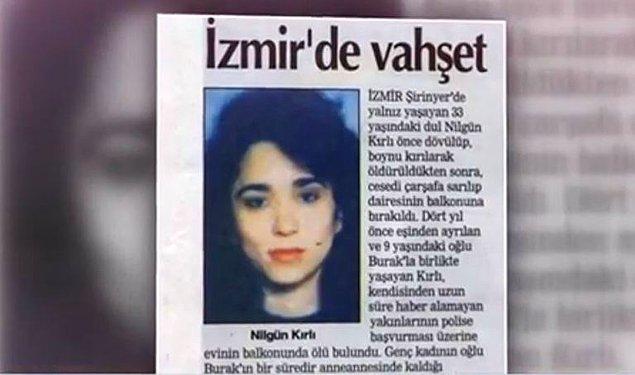 İlk önce sizi 1999 yılına İzmir'de işlenen Nilgün Kırlı cinayetine götürelim. Nilgün Kırlı, kardeşinin ricası üzerine Yunus Kahraman isimli 19 yaşındaki genci işe alıyor ve bir süre sonra kasadan para çaldığı için kovuyor.