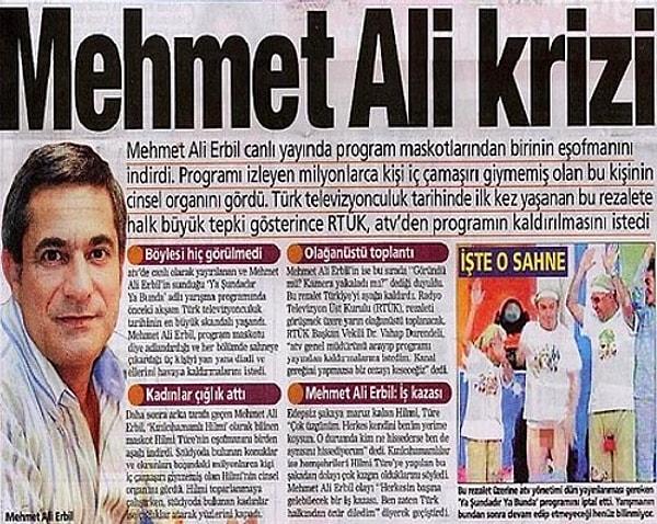 9. Mehmet Ali Erbil'in canlı yayında stüdyo konuklarının şortlarını indirmesi ve bu sırada yaşanan kaza programın sonlanmasına sebep olmuştu.