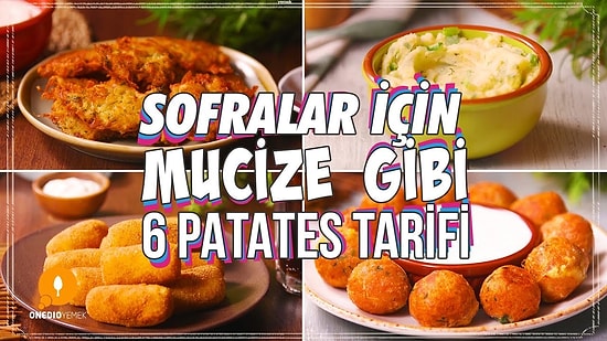 Sofralar İçin Mucize Gibi 6 Patates Tarifi