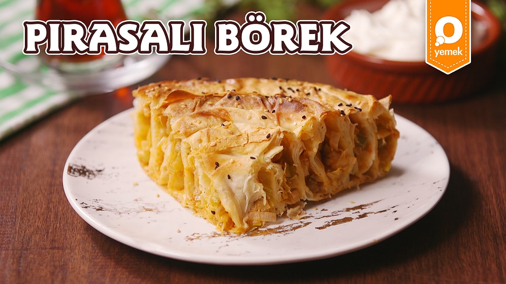 Pırasayı Sevdirecek Leziz Bir Böreğe Ne Dersiniz? Pırasalı Börek Nasıl Yapılır?