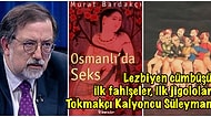Murat Bardakçı'nın, Osmanlı Döneminde Kaleme Alınan Cinsel Metinlere Yer Verdiği Kitabından Çok Şaşıracağınız İfadeler